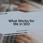 What Works for Me in SEO