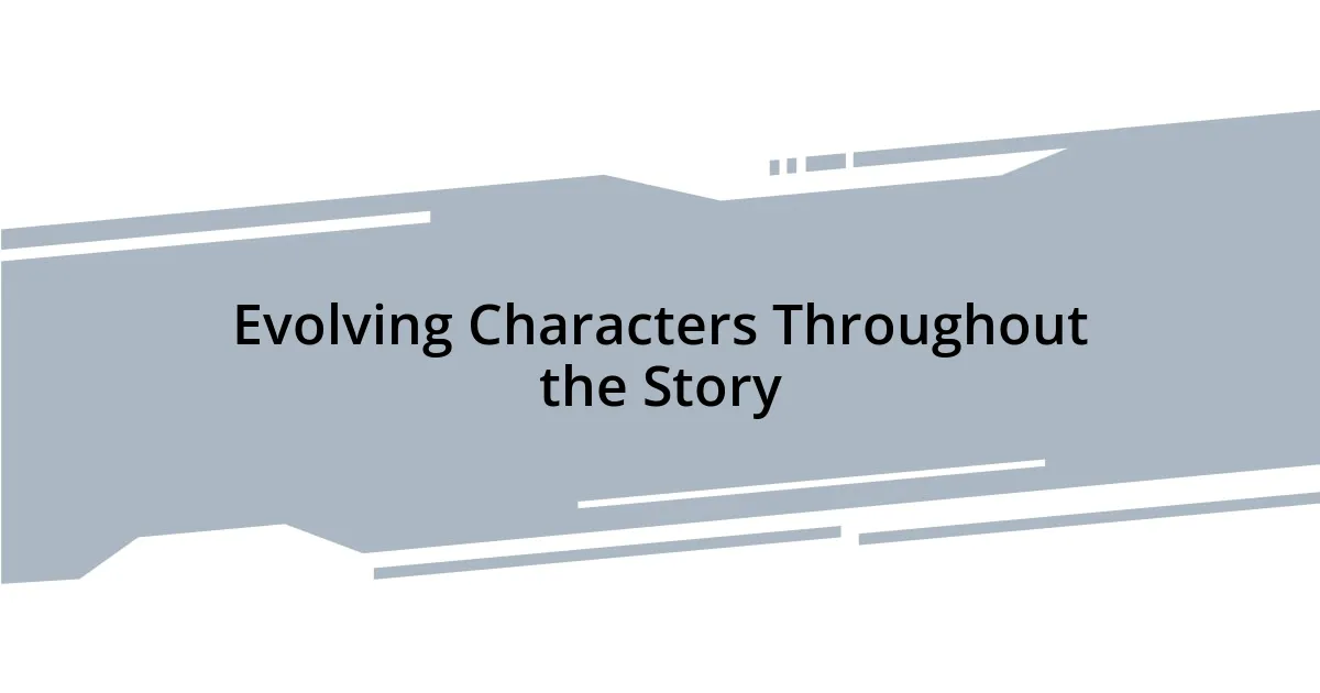 Evolving Characters Throughout the Story