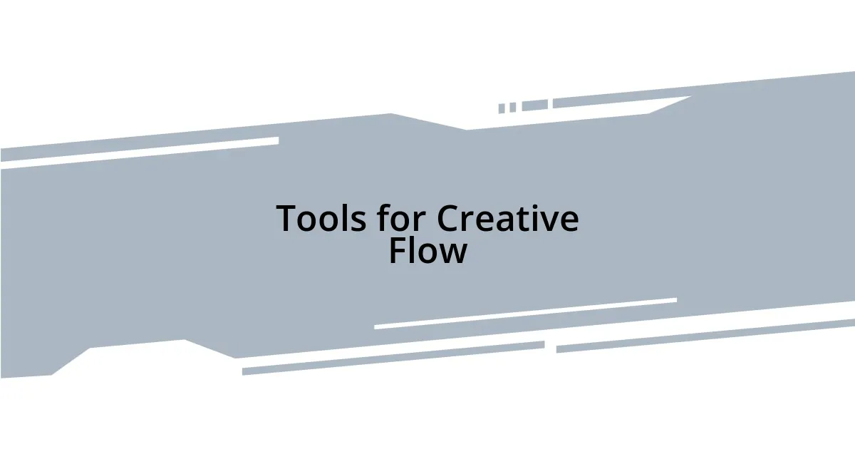 Tools for Creative Flow
