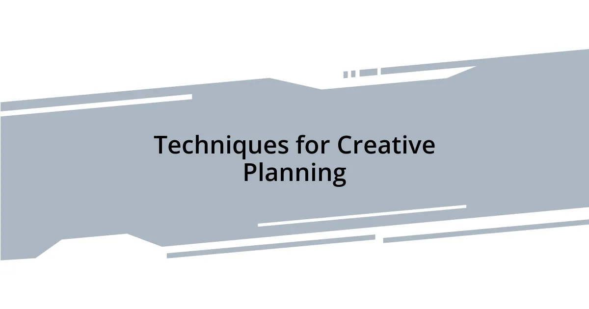 Techniques for Creative Planning