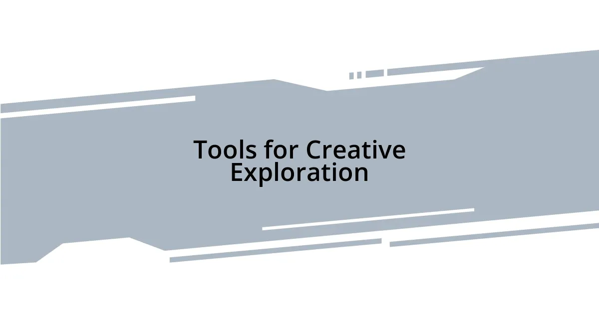 Tools for Creative Exploration