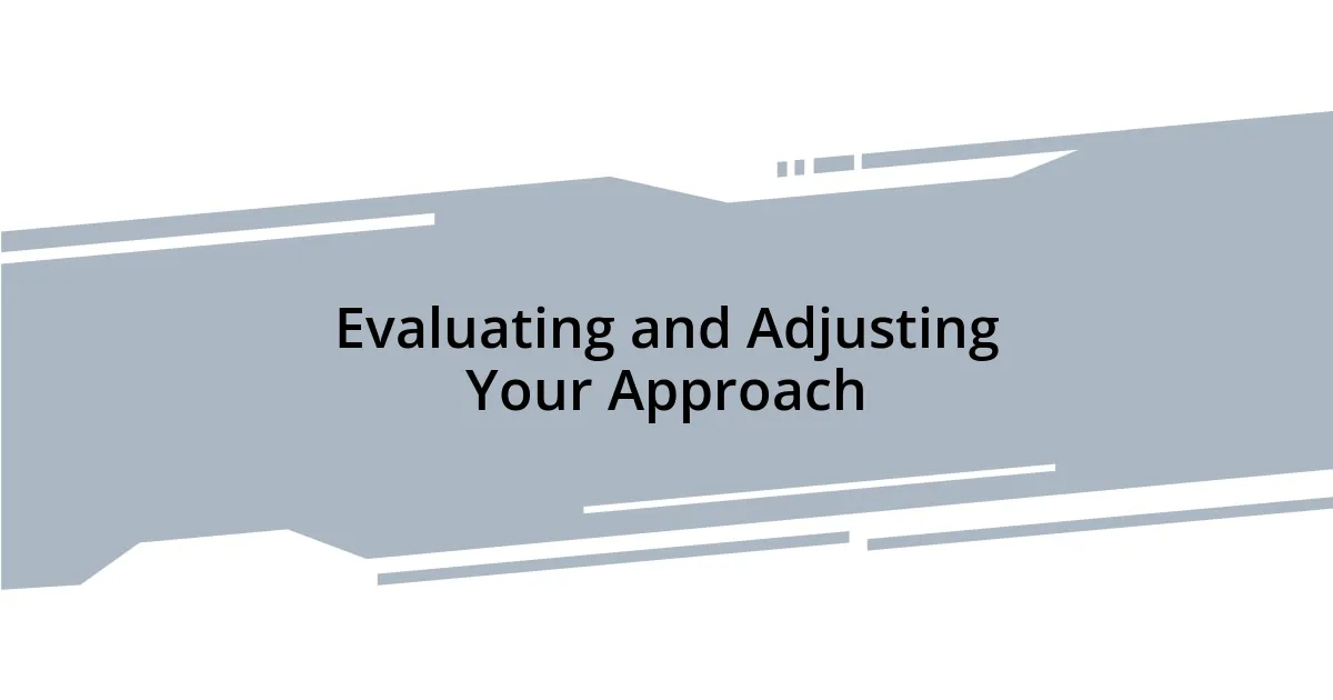 Evaluating and Adjusting Your Approach