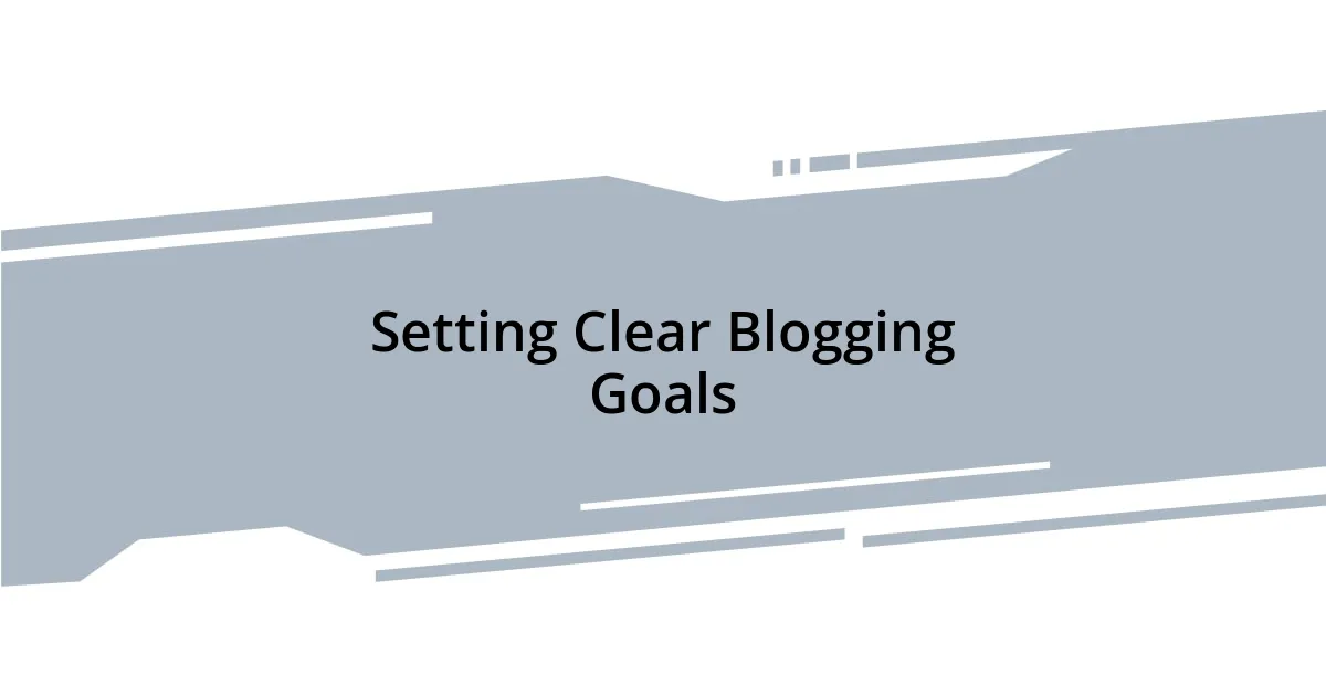 Setting Clear Blogging Goals