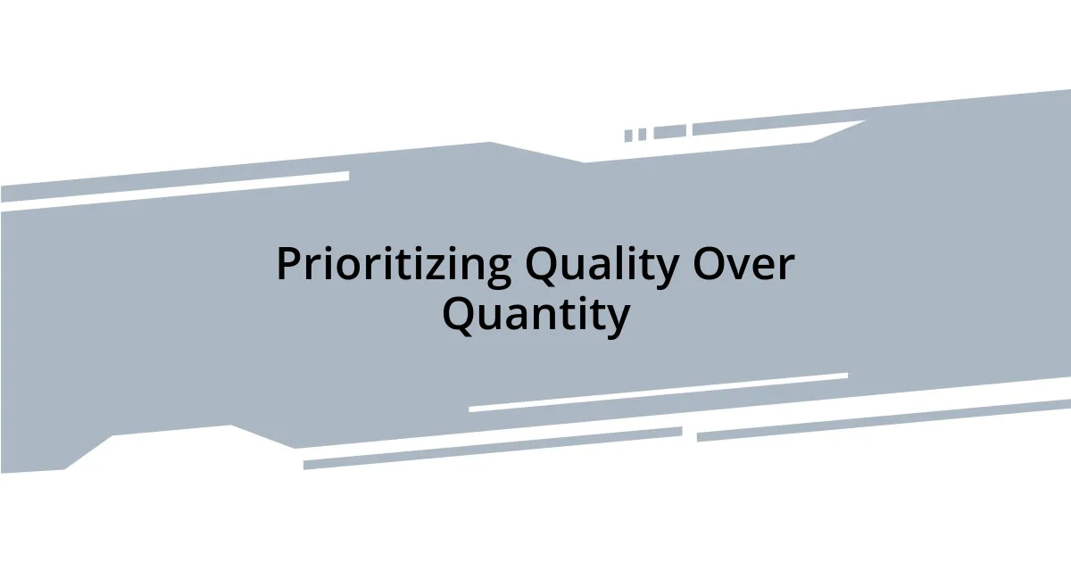 Prioritizing Quality Over Quantity