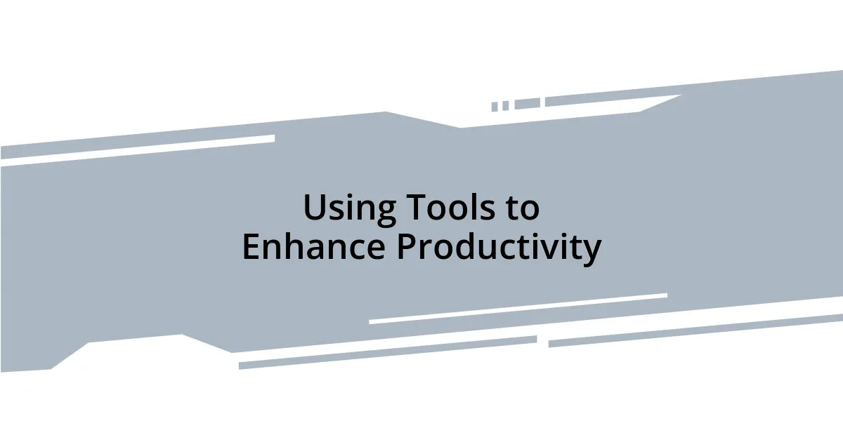 Using Tools to Enhance Productivity