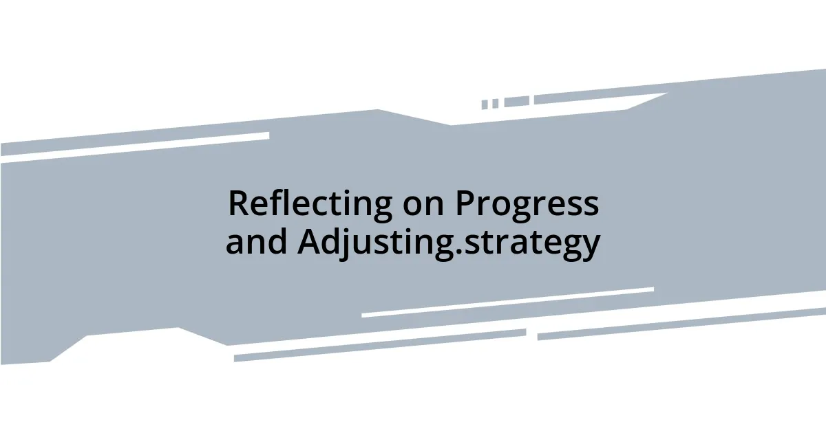 Reflecting on Progress and Adjusting.strategy