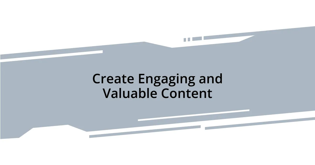 Create Engaging and Valuable Content