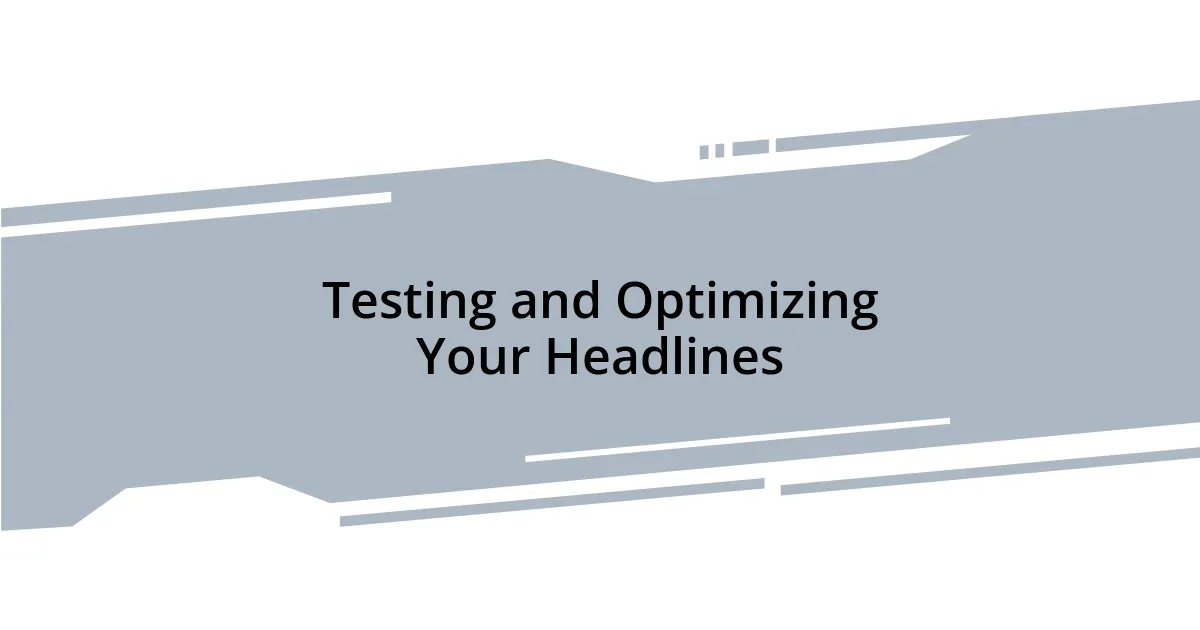 Testing and Optimizing Your Headlines