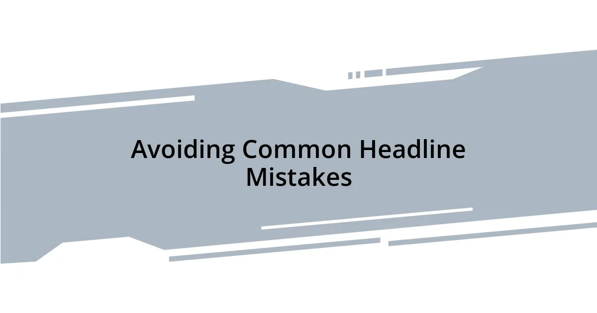 Avoiding Common Headline Mistakes