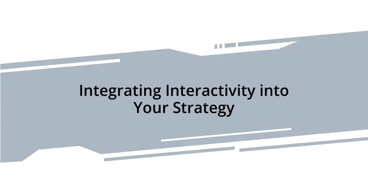 Integrating Interactivity into Your Strategy