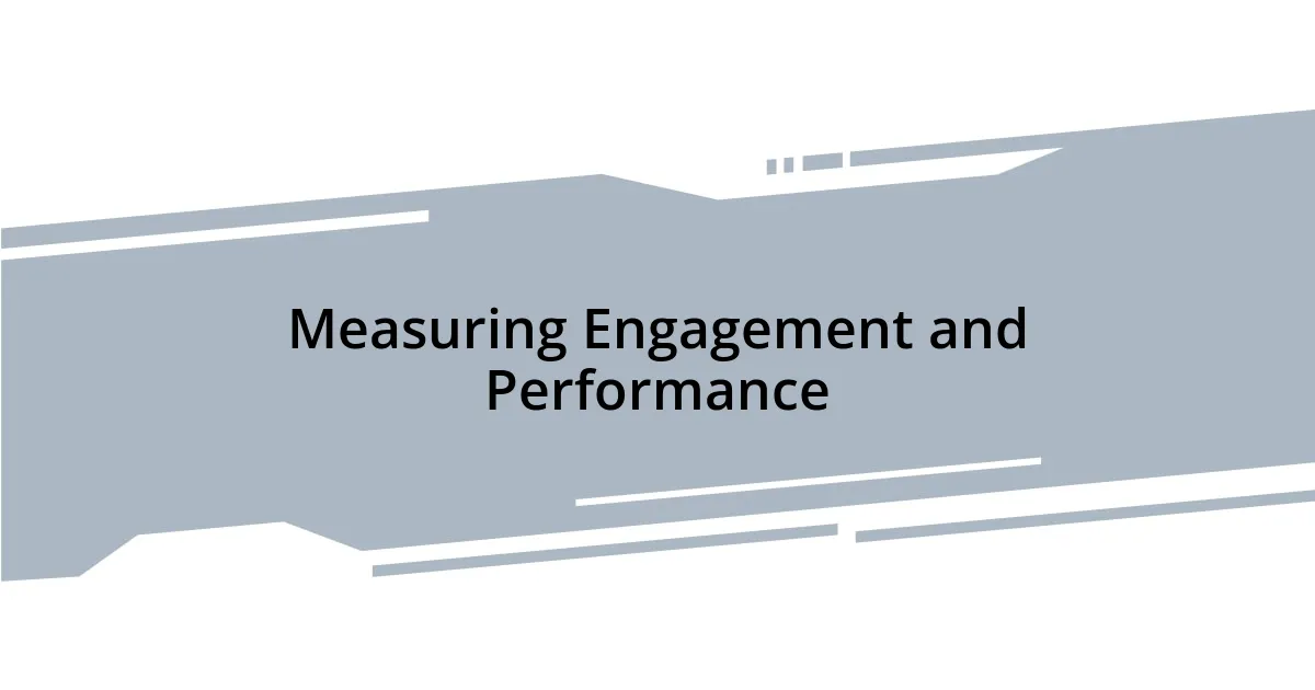 Measuring Engagement and Performance