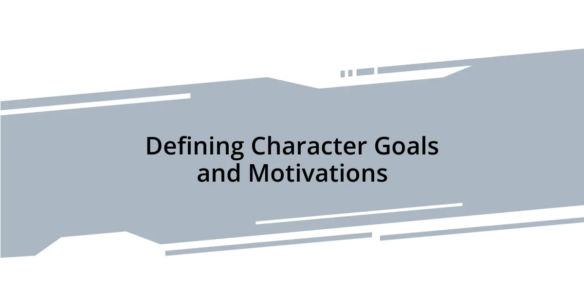 Defining Character Goals and Motivations