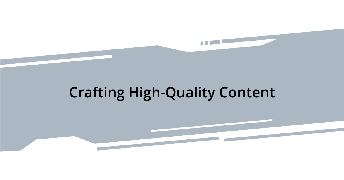 Crafting High-Quality Content