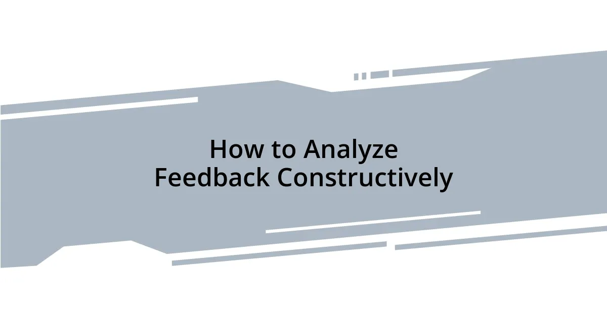 How to Analyze Feedback Constructively