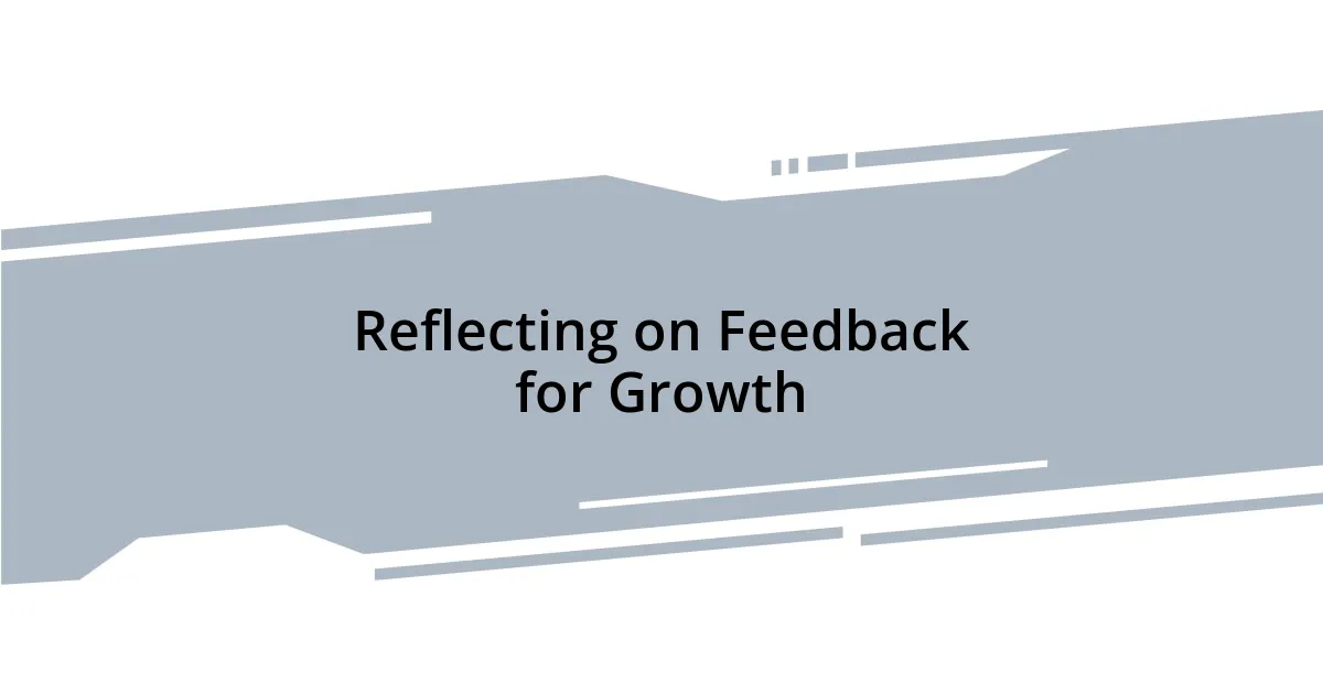 Reflecting on Feedback for Growth