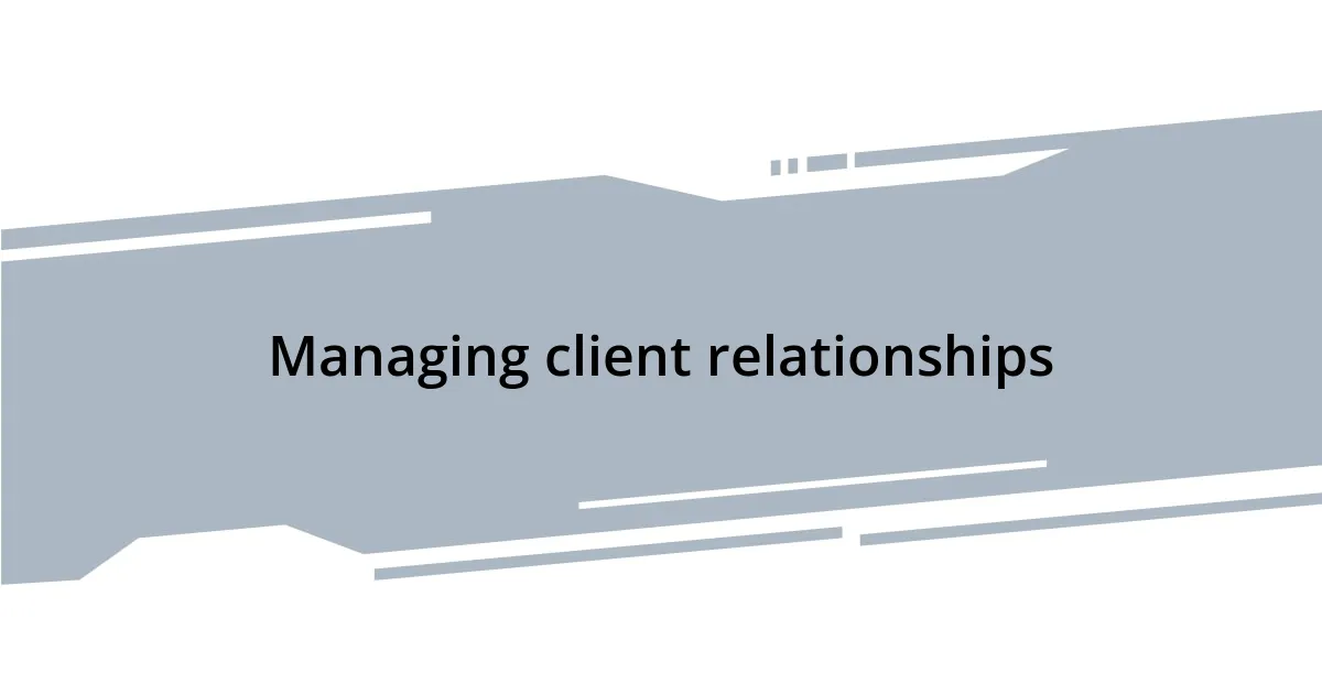 Managing client relationships
