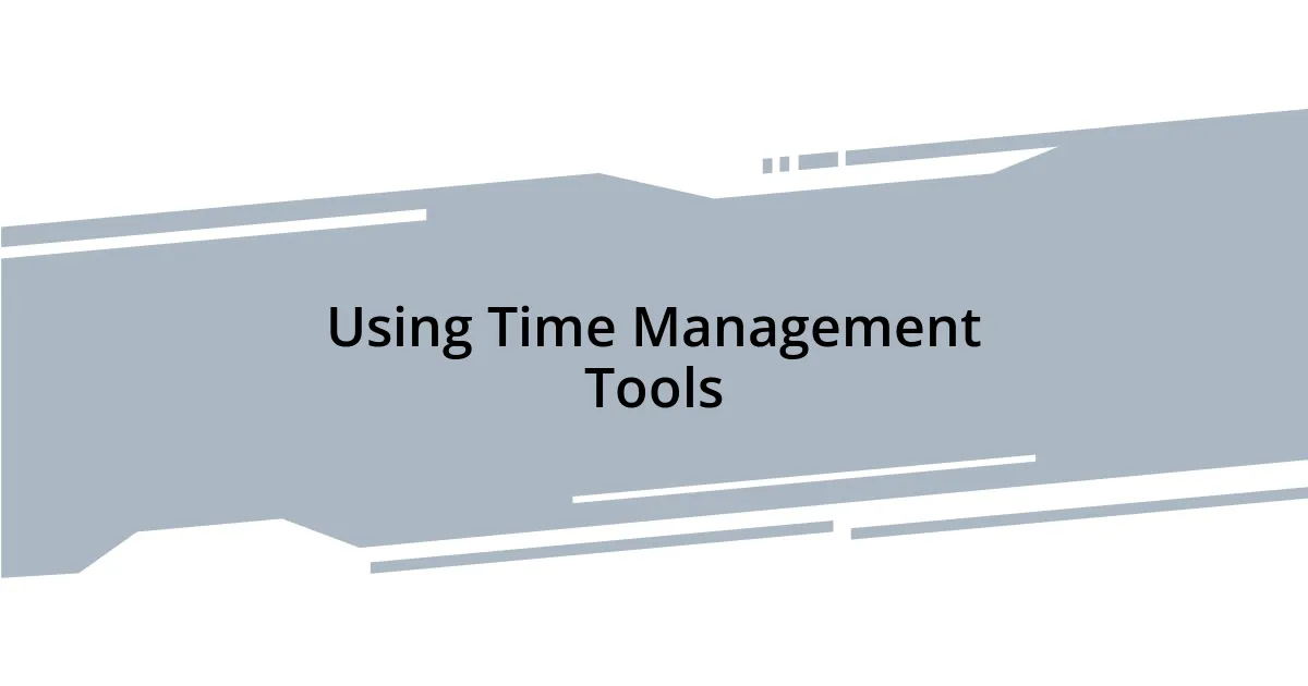 Using Time Management Tools