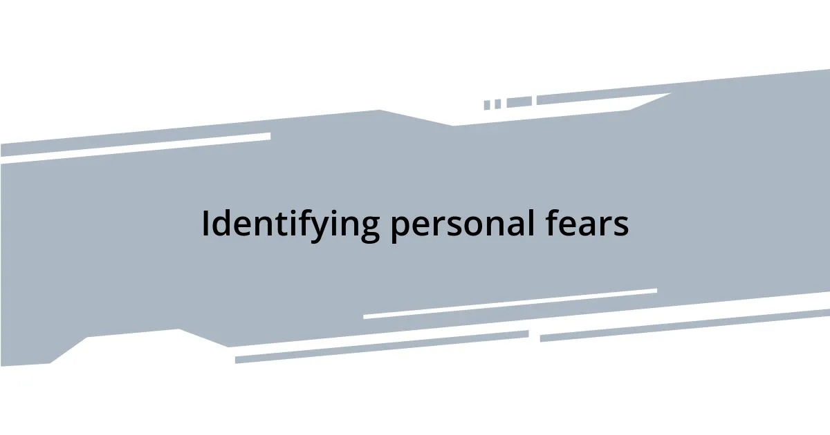 Identifying personal fears