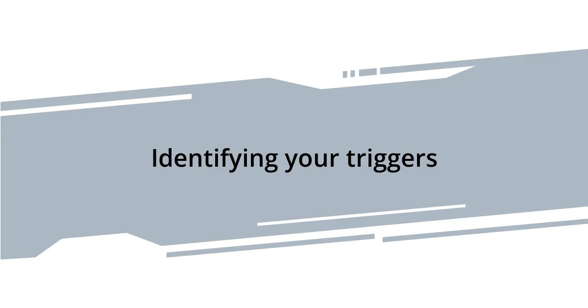 Recognizing Your Triggers