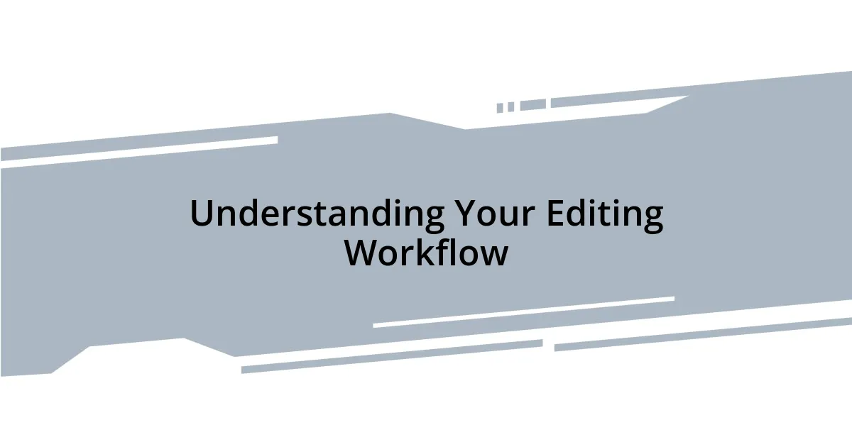 Understanding Your Editing Workflow