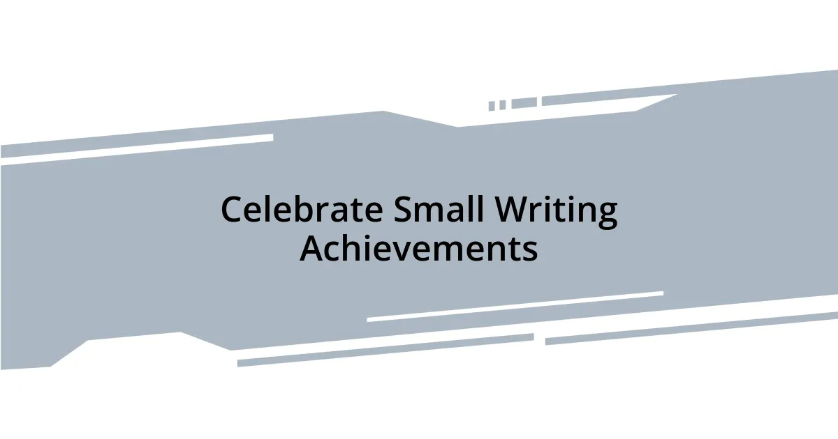 Celebrate Small Writing Achievements