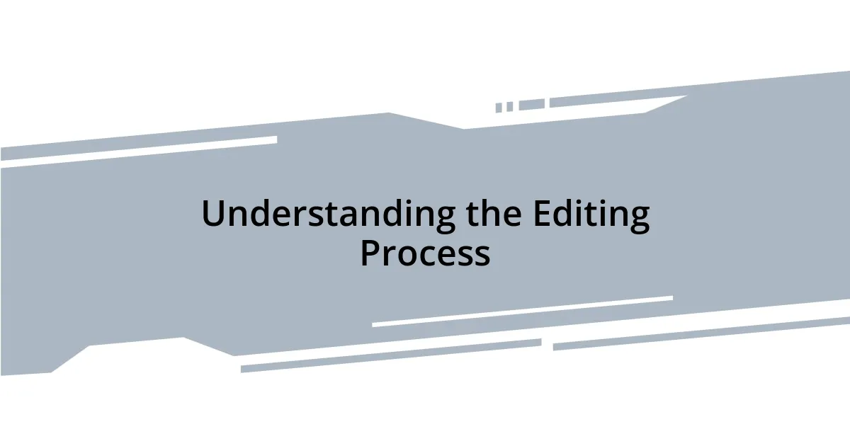 Understanding the Editing Process