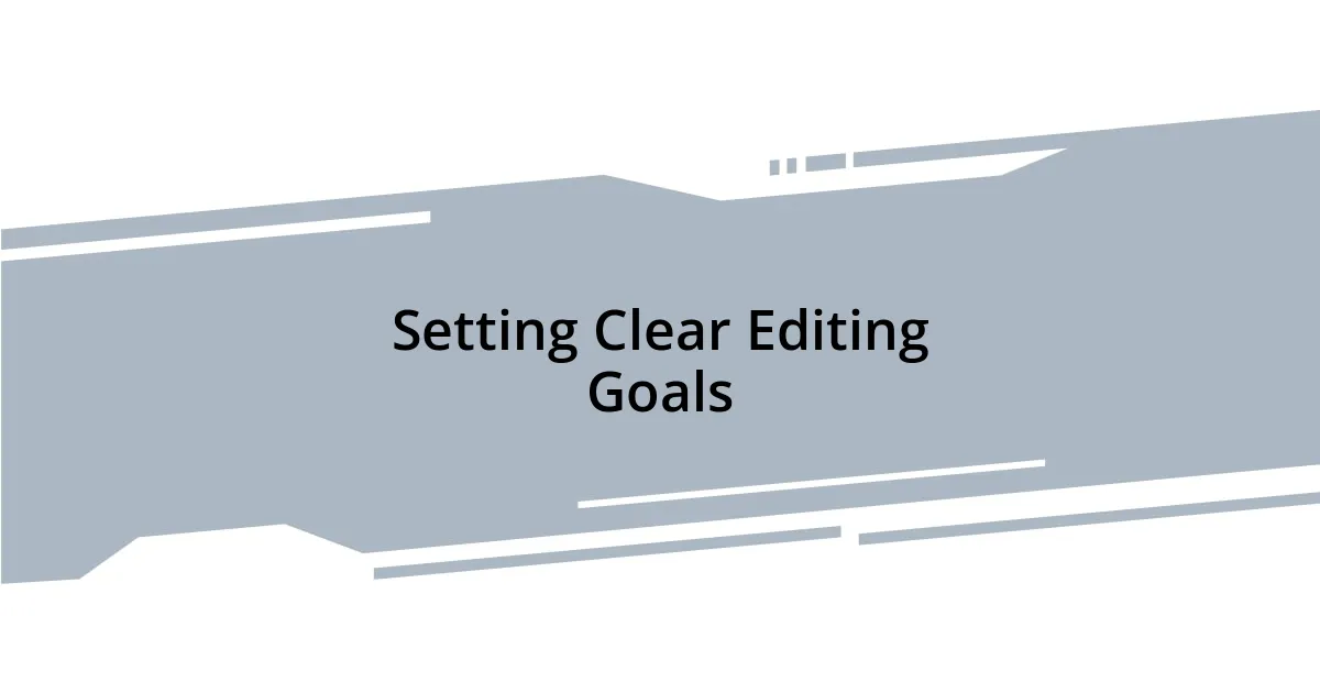 Setting Clear Editing Goals