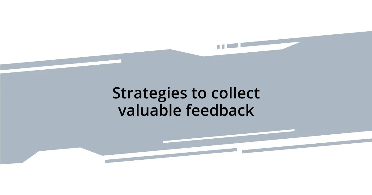 Strategies to collect valuable feedback
