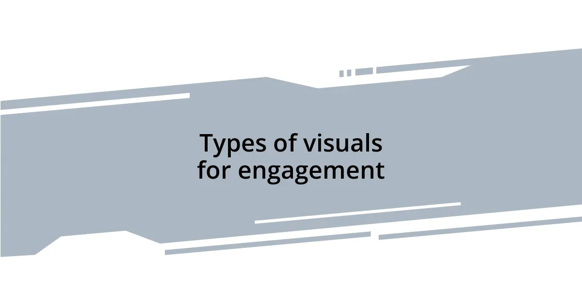 Types of visuals for engagement