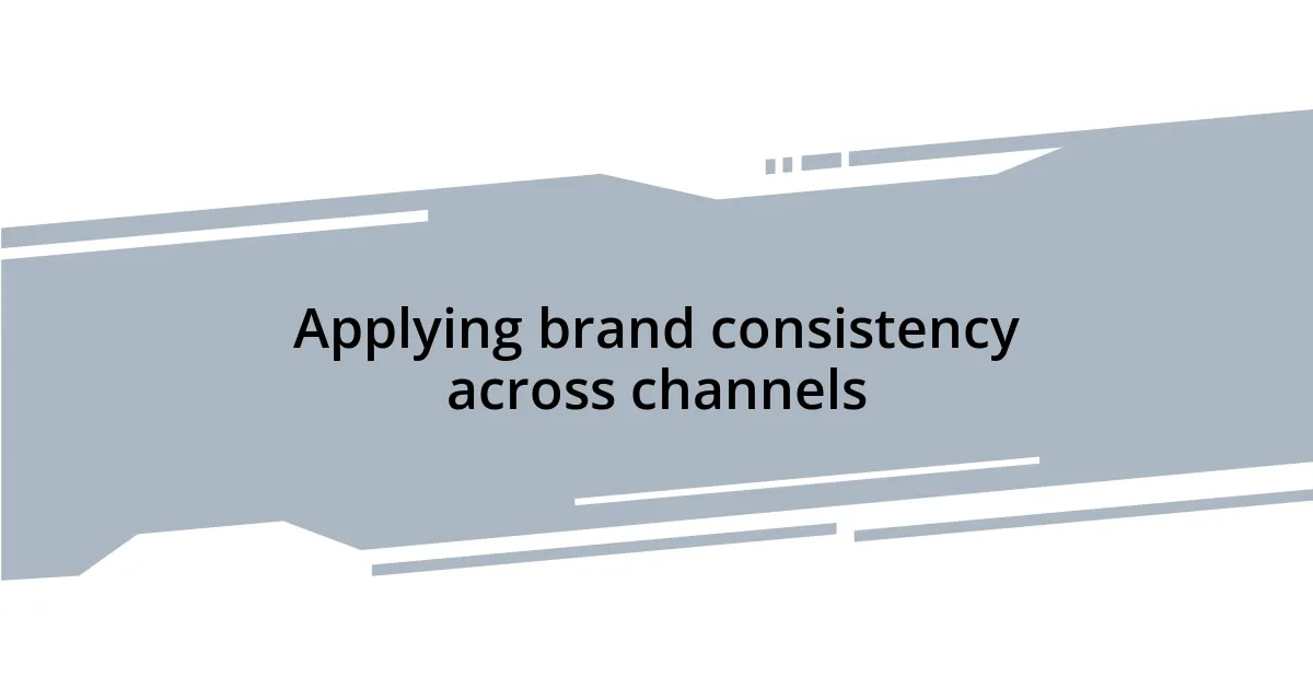 Applying brand consistency across channels