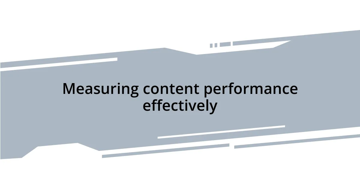 Measuring content performance effectively