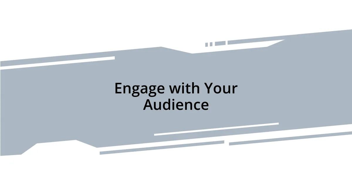 Engage with Your Audience