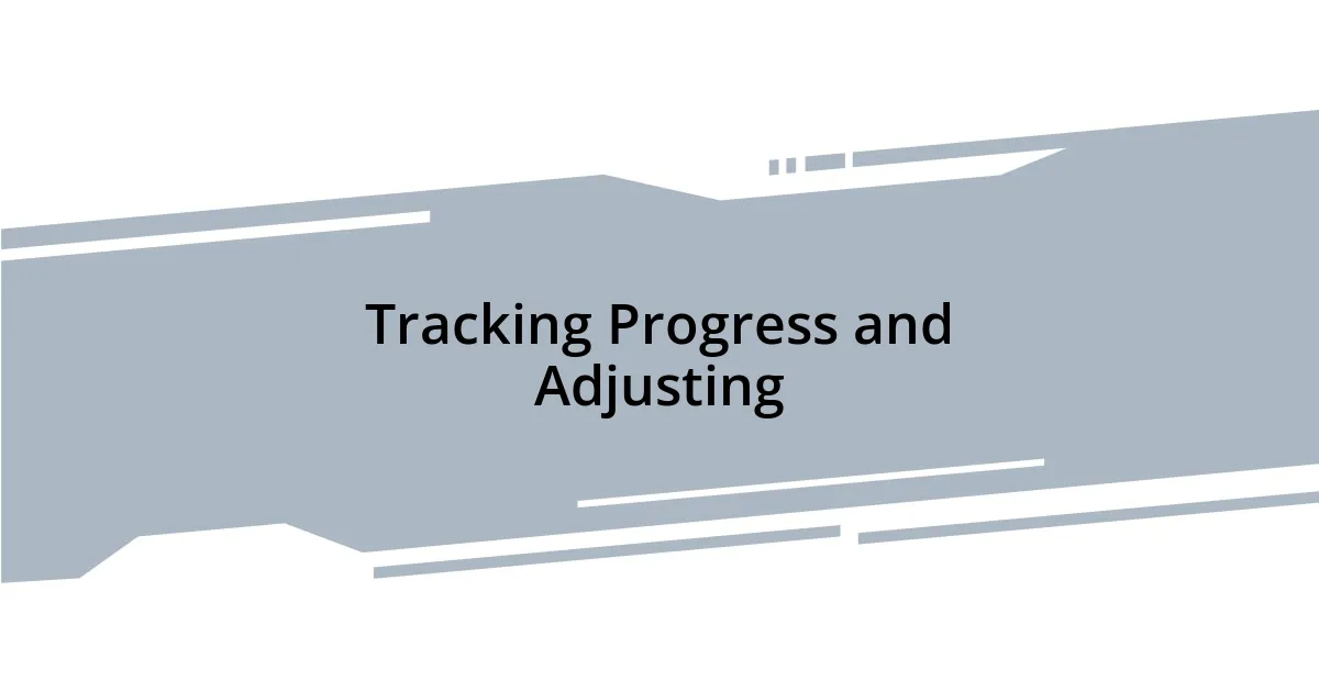 Tracking Progress and Adjusting
