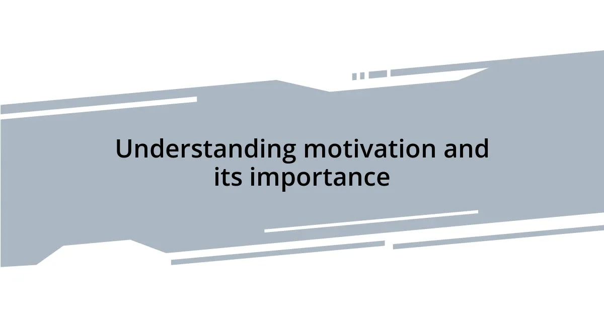 Understanding motivation and its importance