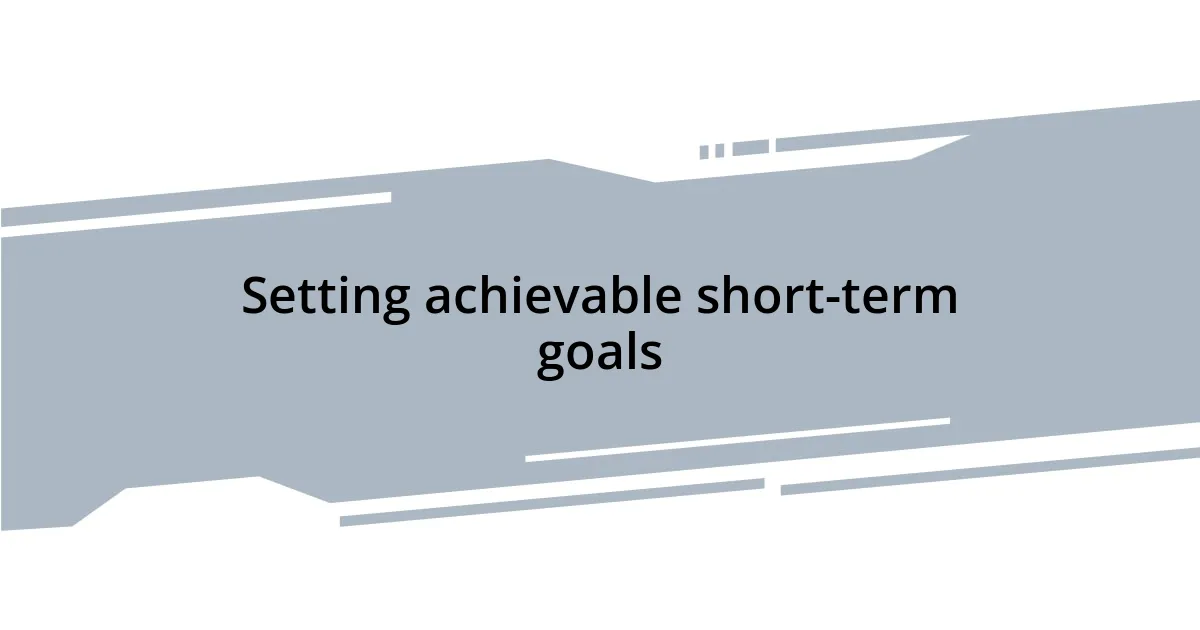 Setting achievable short-term goals
