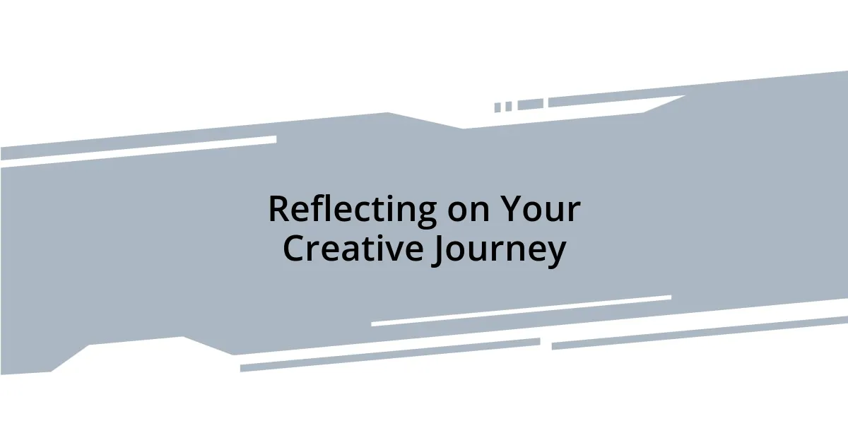 Reflecting on Your Creative Journey