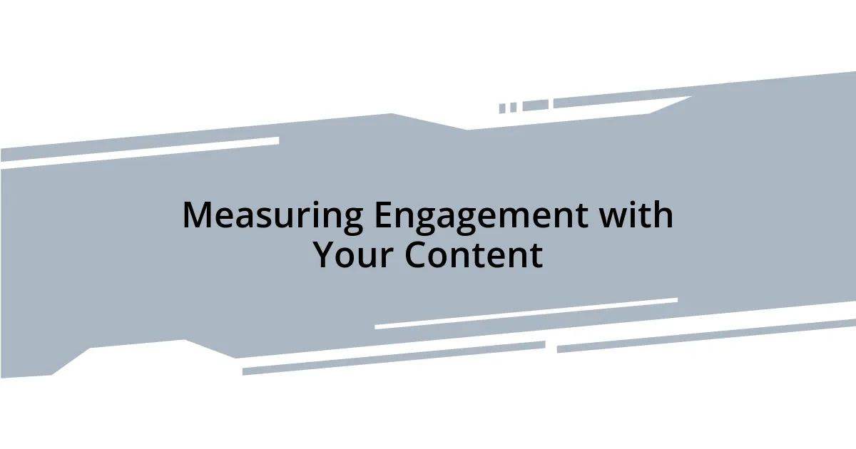 Measuring Engagement with Your Content