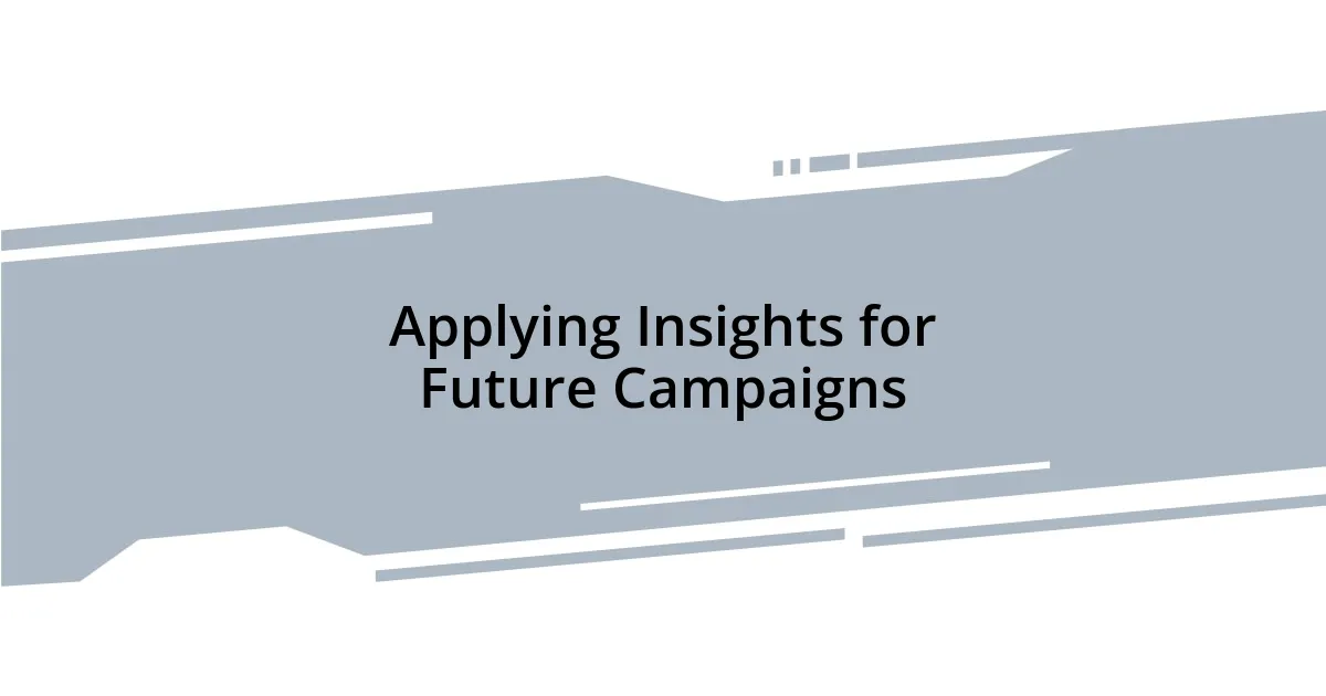 Applying Insights for Future Campaigns