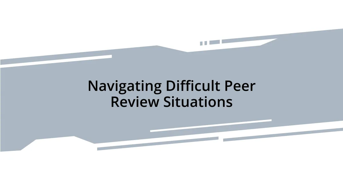 Navigating Difficult Peer Review Situations