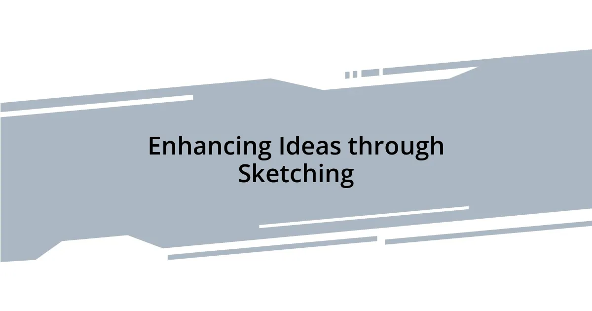 Enhancing Ideas through Sketching