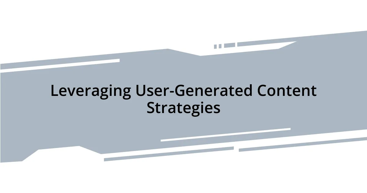 Leveraging User-Generated Content Strategies