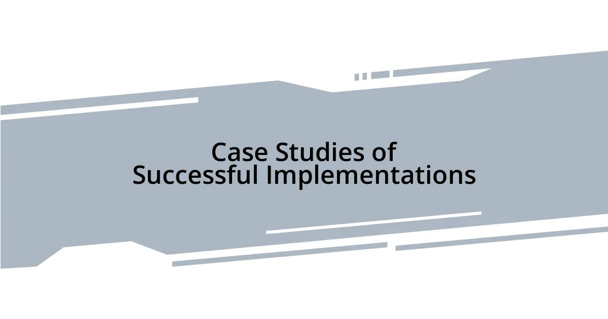 Case Studies of Successful Implementations