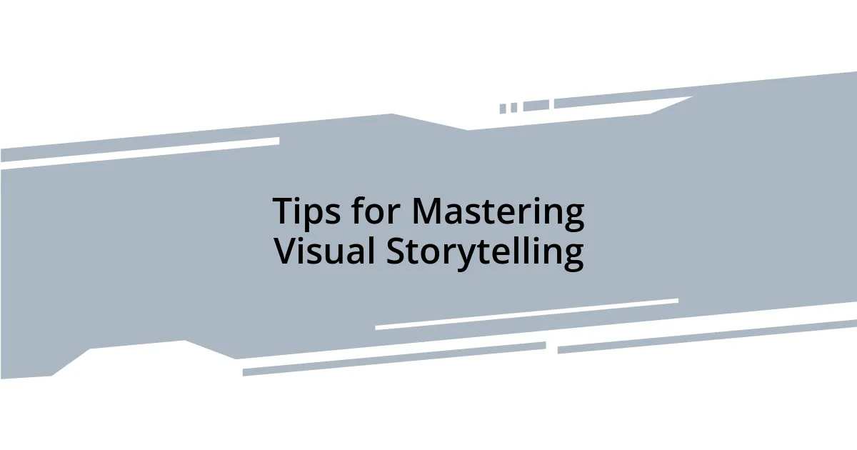Tips for Mastering Visual Storytelling