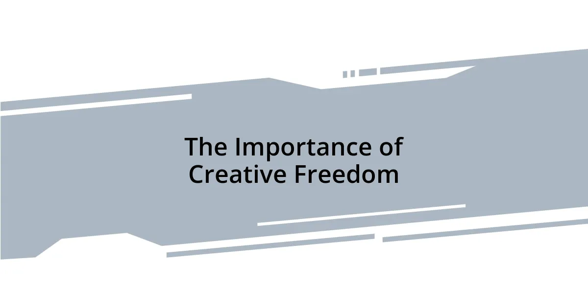 The Importance of Creative Freedom