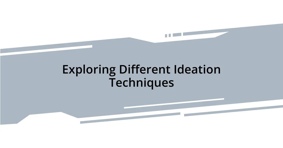 Exploring Different Ideation Techniques