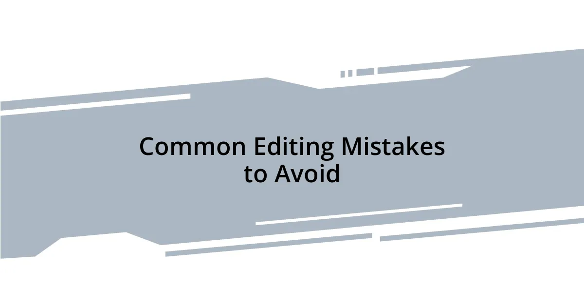 Common Editing Mistakes to Avoid