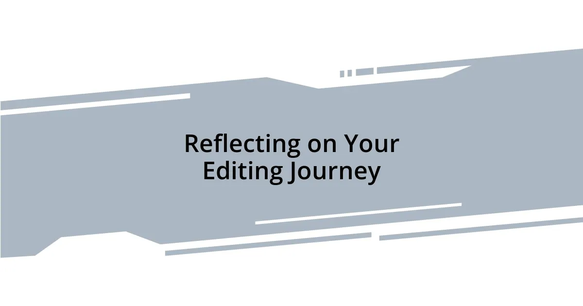 Reflecting on Your Editing Journey