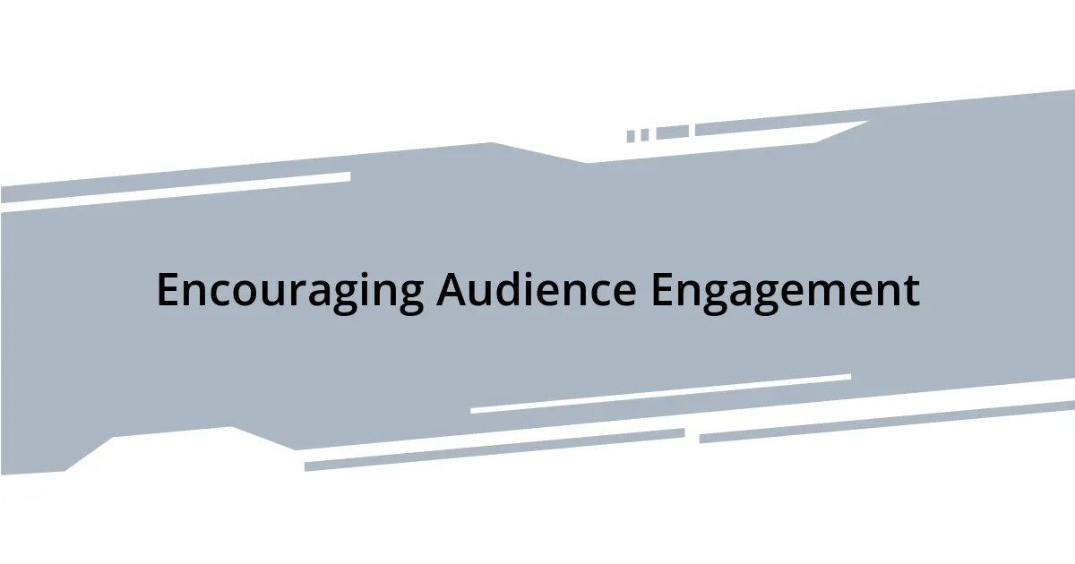 Encouraging Audience Engagement
