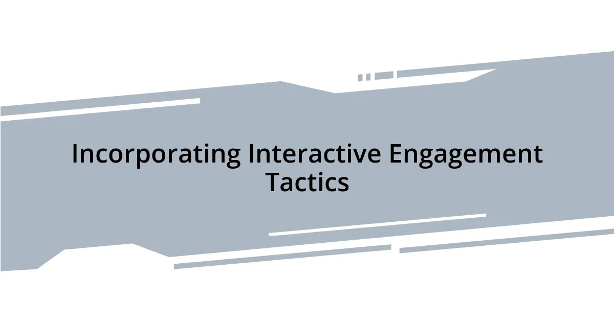 Incorporating Interactive Engagement Tactics