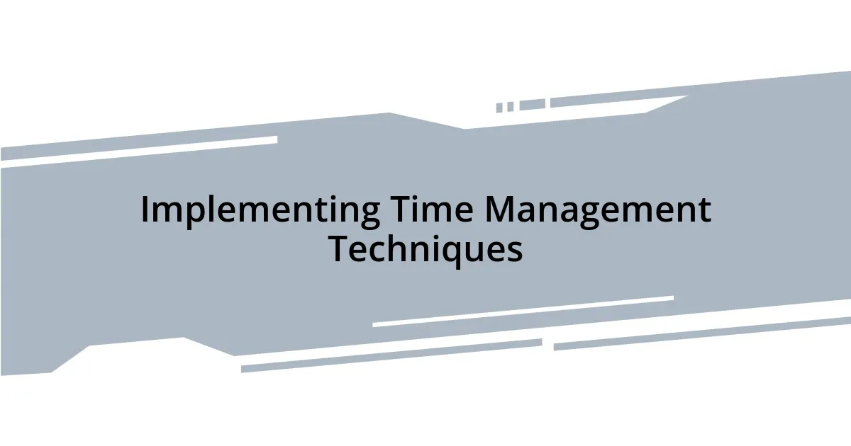 Implementing Time Management Techniques